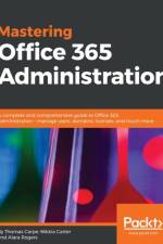 Mastering Office 365 Administration af Thomas Carpe