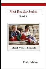 First Reader Series: Short Vowel Sounds af Paul Mullen
