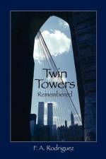 Twin Towers Remembered af F A Rodriguez