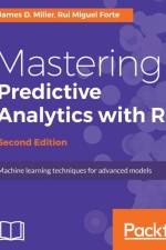 Mastering Predictive Analytics with R - af James D. Miller
