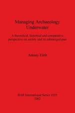 Managing Archaeology Underwater af Antony Firth