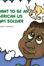 I Want to Be an American US Army Soldier af Donald E Hutchinson
