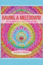 Having A Meltdown! Ice Dyeing Artisan Fabrics For Quilting af Sondra L Millard