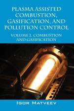 Plasma Assisted Combustion, Gasification, and Pollution Control af Igor Matveev