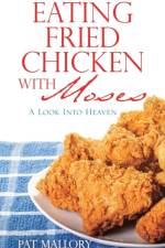 Eating Fried Chicken with Moses af Pat Mallory
