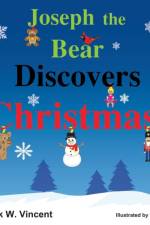 Joseph the Bear Discovers Christmas af Patrick W Vincent