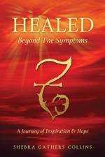 Healed Beyond the Symptoms af Shebra Gathers-Collins