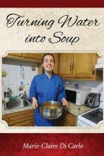 Turning Water Into Soup af Marie-Claire Di Carlo