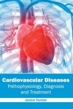 Cardiovascular Diseases: Pathophysiology, Diagnosis and Treatment