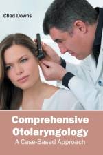 Comprehensive Otolaryngology: A Case-Based Approach