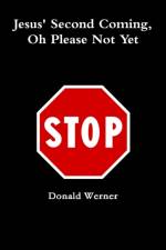 Jesus Second Coming, Oh Please Not Yet af Donald Werner