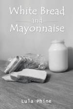 White Bread and Mayonnaise af Lula Phine