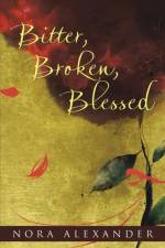 Bitter, Broken, Blessed af Nora Alexander