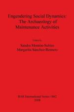 Engendering Social Dynamics: The Archaeology of Maintenance Activities