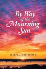 By Way of the Mourning Sun af Joseph J Costantino