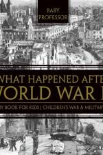 What Happened After World War II? History Book for Kids Children's War & Military Books af Baby Professor