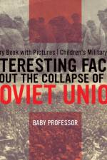 Interesting Facts about the Collapse of the Soviet Union - History Book with Pictures Children's Military Books af Baby Professor