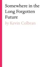 Somewhere in the Long Forgotten Future af Kevin Colbran