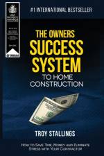 The Owners Success System to Home Construction af Troy Stallings
