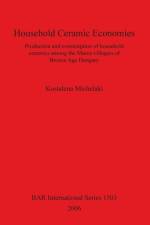 Household Ceramic Economies Production and consumption of household ceramics among the Maros villagers of Bronze Age Hungary af Kostalena Michelaki