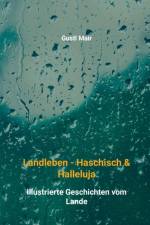 Landleben - Haschisch & Halleluja af Gustl Mair