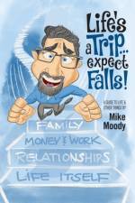Life's a Trip...Expect Falls! af Mike Moody