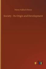 Society - Its Origin and Development af Henry Kalloch Rowe