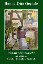 Was du ned sechsch! af Hanns-Otto Oechsle