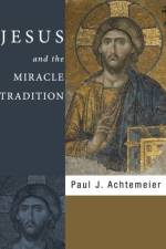 Jesus and the Miracle Tradition af Paul J Achtemeier