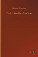 Frederica and Her Guardians af Margaret Robertson