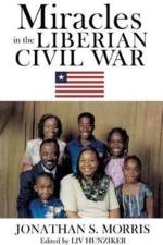 Miracles in the Liberian Civil War af Jonathan S Morris
