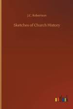 Sketches of Church History af J C Robertson