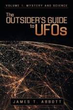 Outsider's Guide to UFOs af James T Abbott