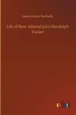 Life of Rear Admiral John Randolph Tucker af James Henry Rochelle
