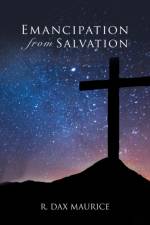 Emancipation from Salvation af R Dax Maurice