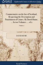 Commentaries on the Law of Scotland, Respecting the Description and Punishment of Crimes. by David Hume, ... in Two Volumes. ... of 2; Volume 2 af David Hume