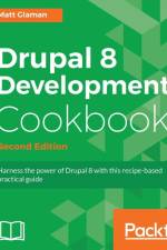 Drupal 8 Development Cookbook - af Matt Glaman
