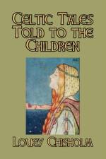 Celtic Tales Told to the Children af Louey Chisholm