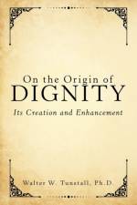 On the Origin of Dignity af PH D Tunstall