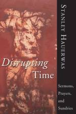 Disrupting Time af Dr Stanley Hauerwas