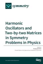 Harmonic Oscillators and Two-by-two Matrices in Symmetry Problems in Physics