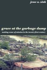 Grace at the Garbage Dump af Jesse A Zink