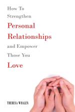 How To Strengthen Personal Relationships and Empower Those You Love af Theresa Whalen
