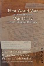 21 DIVISION 62 Infantry Brigade Northumberland Fusiliers 12/13th Battalion