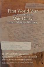 23 DIVISION Divisional Troops Royal Army Medical Corps Divisional Field Ambulance Workshop Unit