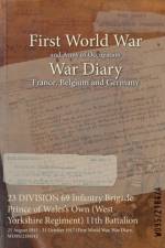 23 DIVISION 69 Infantry Brigade Prince of Wales's Own (West Yorkshire Regiment) 11th Battalion