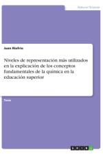 Niveles de representacion mas utilizados en la explicacion de los conceptos fundamentales de la quimica en la educacion superior af Juan Riofrio