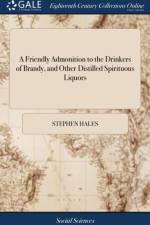 A Friendly Admonition to the Drinkers of Brandy, and Other Distilled Spirituous Liquors af Stephen Hales