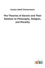 Theories of Darwin and Their Relation to Philosophy, Religion, and Morality af Gustav Adolf Zimmermann