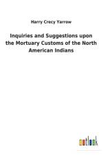 Inquiries and Suggestions upon the Mortuary Customs of the North American Indians af Harry Crecy Yarrow